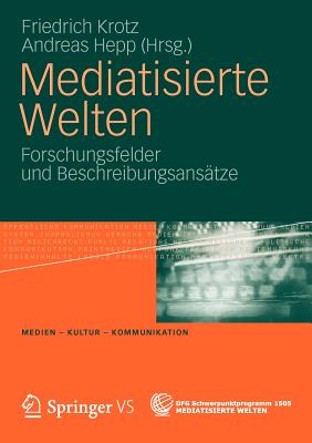 Mediatisierte Welten: Forschungsfelder Und Beschreibungsanstze - Krotz, Friedrich (Editor), and Hepp, Andreas (Editor)