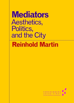 Mediators: Aesthetics, Politics, and the City - Martin, Reinhold