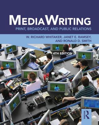 MediaWriting: Print, Broadcast, and Public Relations - Whitaker, W Richard, and Smith, Ronald D, and Ramsey, Janet E