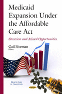 Medicaid Expansion Under the Affordable Care Act: Overview & Missed Opportunities