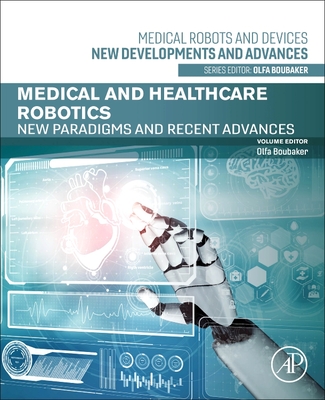 Medical and Healthcare Robotics: New Paradigms and Recent Advances - Boubaker, Olfa (Editor)