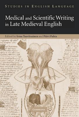 Medical and Scientific Writing in Late Medieval English - Taavitsainen, Irma (Editor), and Pahta, Pivi (Editor)