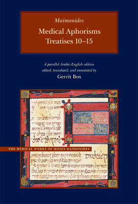 Medical Aphorisms: Treatises 10-15 - Maimonides, Moses, and Bos, Gerrit (Translated by)