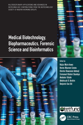 Medical Biotechnology, Biopharmaceutics, Forensic Science and Bioinformatics - Inuwa, Hajiya Mairo (Editor), and Ezeonu, Ifeoma Maureen (Editor), and Oluwaseun Adetunji, Charles (Editor)