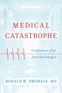 Medical Catastrophe: Confessions of an Anesthesiologist