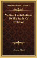 Medical Contributions to the Study of Evolution