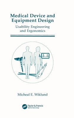 Medical Device and Equipment Design: Usability Engineering and Ergonomics - Wiklund, Michael E P E (Editor), and Wiklund, Wiklund P E