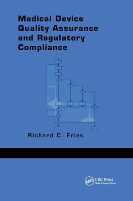 Medical Device Quality Assurance and Regulatory Compliance - Fries, Richard C.