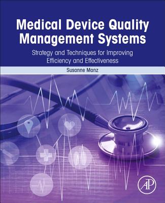 Medical Device Quality Management Systems: Strategy and Techniques for Improving Efficiency and Effectiveness - Manz, Susanne