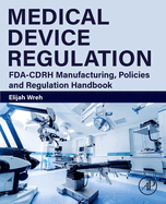 Medical Device Regulation: Fda-Cdrh Manufacturing, Policies and Regulation Handbook