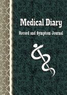 Medical Diary Record and Symptom Journal: Health Organizer, Health Tracker, Medical History Journal