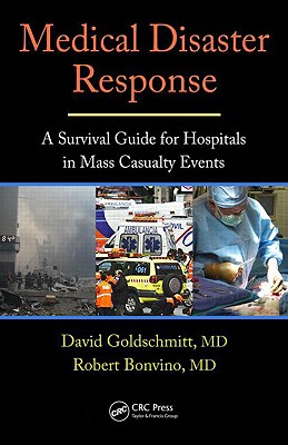 Medical Disaster Response: A Survival Guide for Hospitals in Mass Casualty Events - Goldschmitt, David (Editor), and Bonvino, Robert (Editor)