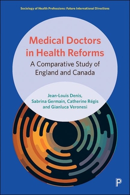 Medical Doctors in Health Reforms: A Comparative Study of England and Canada - Denis, Jean-Louis, and Germain, Sabrina, and Rgis, Catherine