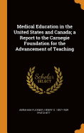 Medical Education in the United States and Canada; A Report to the Carnegie Foundation for the Advancement of Teaching
