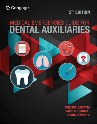 Medical Emergencies Guide for Dental Auxiliaries - Damatta, Melissa, and Singhal, Vaishali, and Jennings, Debra