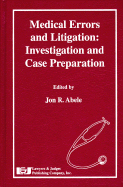 Medical Errors and Litigation: Investigation and Case Preparation - Abele, Jon R, Esq. (Editor)