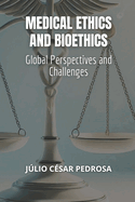 Medical Ethics and Bioethics: Global Perspectives and Challenges