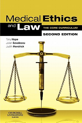 Medical Ethics and Law: The Core Curriculum - Wilkinson, Dominic, Dphil, Fracp, and Hope, Tony, Ma, PhD, Frcp, Frcpsych, and Savulescu, Julian, Ma, PhD