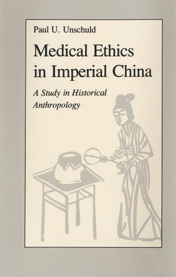 Medical Ethics in Imperial China: A Study in Historical Anthropology - Unschuld, Paul U