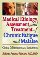 Medical Etiology, Assessment, and Treatment of Chronic Fatigue and Malaise: Clinical Differentiation and Intervention; What Does the Research Say?