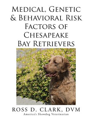 Medical, Genetic & Behavioral Risk Factors of Chesapeake Bay Retrievers - Clark, DVM Ross D