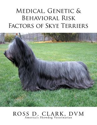 Medical, Genetic & Behavioral Risk Factors of Skye Terriers - Clark DVM, Ross D