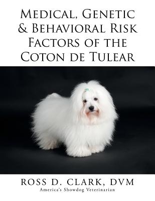 Medical, Genetic & Behavioral Risk Factors of the Coton de Tulear - Clark DVM, Ross D