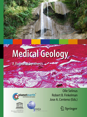 Medical Geology: A Regional Synthesis - Selinus, Olle (Editor), and Finkelman, Robert B. (Editor), and Centeno, Jose A. (Editor)
