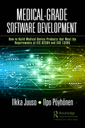 Medical-Grade Software Development: How to Build Medical-Device Products That Meet the Requirements of Iec 62304 and ISO 13485