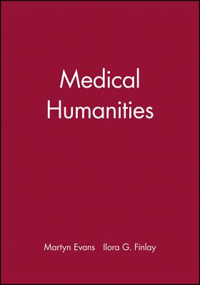 Medical Humanities - Evans, Martyn (Editor), and Finlay, Ilora G (Editor)