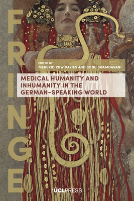 Medical Humanity and Inhumanity in the German-Speaking World - Davies, Mererid Puw (Editor), and Shamdasani, Sonu (Editor)