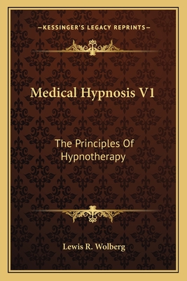 Medical Hypnosis V1: The Principles of Hypnotherapy - Wolberg, Lewis R