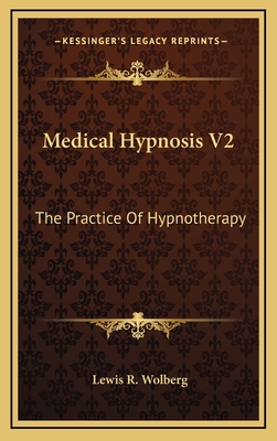Medical Hypnosis V2: The Practice of Hypnotherapy - Wolberg, Lewis R