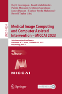 Medical Image Computing and Computer Assisted Intervention - MICCAI 2023: 26th International Conference, Vancouver, BC, Canada, October 8-12, 2023, Proceedings, Part V