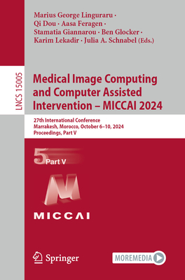 Medical Image Computing and Computer Assisted Intervention - MICCAI 2024: 27th International Conference, Marrakesh, Morocco, October 6-10, 2024, Proceedings, Part V - Linguraru, Marius George (Editor), and Dou, Qi (Editor), and Feragen, Aasa (Editor)