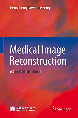 Medical Image Reconstruction: A Conceptual Tutorial - Zeng, Gengsheng Lawrence