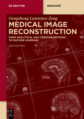 Medical Image Reconstruction: From Analytical and Iterative Methods to Machine Learning - Zeng, Gengsheng Lawrence