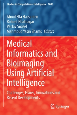 Medical Informatics and Bioimaging Using Artificial Intelligence: Challenges, Issues, Innovations and Recent Developments - Hassanien, Aboul Ella (Editor), and Bhatnagar, Roheet (Editor), and Snsel, Vclav (Editor)