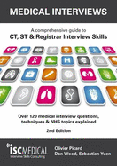 Medical Interviews - a Comprehensive Guide to Ct, St and Registrar Interview Skills: Over 120 Medical Interview Questions, Techniques and NHS Topics Explained - Picard, Olivier, and Wood, Dan (Editor), and Yuen, Sebastian (Editor)