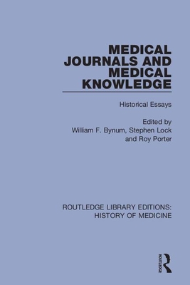 Medical Journals and Medical Knowledge: Historical Essays - Bynum, William F. (Editor), and Lock, Stephen (Editor), and Porter, Roy (Editor)