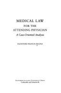 Medical Law for the Attending Physician: A Case-Oreinted Analysis - Fiscina, Salvatore Francis