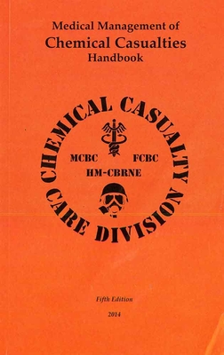 Medical Management of Chemical Casualties Handbook - Army Medical Research Institute of Chemical Defense (U S ) (Compiled by), and Hurst, Gary, Col. (Editor), and Chemical...