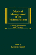 Medical Management of the Violent Patient: Clinical Assessment and Therapy