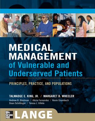 Medical Management of Vulnerable and Underserved Patients: Principles, Practice, and Populations - King, Talmadge E Jr, and Wheeler, Margaret B