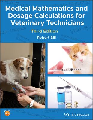 Medical Mathematics and Dosage Calculations for Veterinary Technicians - Bill, Robert