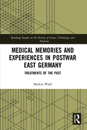 Medical Memories and Experiences in Postwar East Germany: Treatments of the Past