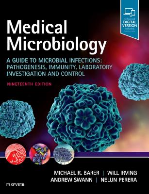 Medical Microbiology: A Guide to Microbial Infections: Pathogenesis, Immunity, Laboratory Investigation and Control - Barer, Michael R, PhD (Editor), and Irving, Will L (Editor)