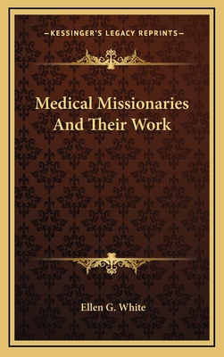 Medical Missionaries and Their Work - White, Ellen G