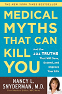 Medical Myths That Can Kill You: And the 101 Truths That Will Save, Extend, and Improve Your Life