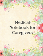 Medical Notebook for Caregivers: A book to keep track of your parents' medical needs from a distance or close by